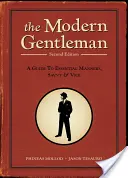 Moderný džentlmen: Príručka základných spôsobov, dôvtipu a mravov - The Modern Gentleman: A Guide to Essential Manners, Savvy, & Vice