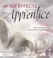 After Effects Apprentice (Učeň After Effects): Skills: Real-World Skills for the Aspiring Motion Graphics Artist (Skills v reálnom svete pre začínajúcich grafikov) - After Effects Apprentice: Real-World Skills for the Aspiring Motion Graphics Artist