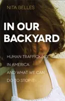 Na našom dvore: Obchodovanie s ľuďmi v Amerike a čo môžeme urobiť, aby sme ho zastavili - In Our Backyard: Human Trafficking in America and What We Can Do to Stop It