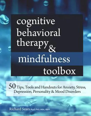 Kognitívno-behaviorálna terapia a Mindfulness Toolbox: 50 tipov, nástrojov a pomôcok na liečbu úzkosti, stresu, depresie, porúch osobnosti a nálady - Cognitive Behavioral Therapy & Mindfulness Toolbox: 50 Tips, Tools and Handouts for Anxiety, Stress, Depression, Personality and Mood Disorders