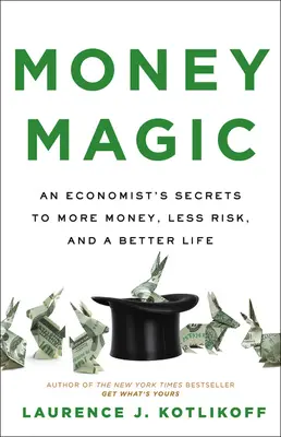 Kúzlo peňazí: Tajomstvo ekonóma, ako získať viac peňazí, menej rizika a lepší život - Money Magic: An Economist's Secrets to More Money, Less Risk, and a Better Life