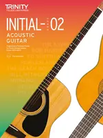 Trinity College London Acoustic Guitar Exam Pieces 2020-2023: Vydanie publikácie pre hudobnú gitaru pre rok 2020: Počiatočná trieda 2 - Trinity College London Acoustic Guitar Exam Pieces 2020-2023: Initial-Grade 2