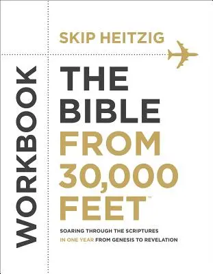 Pracovný zošit Biblia z 30 000 stôp: Kniha z letiska od 30 000 rokov: Vzlietnutie cez Písmo za jeden rok od 1. Mojžišovej po Zjavenie Jána - The Bible from 30,000 Feet(r) Workbook: Soaring Through the Scriptures in One Year from Genesis to Revelation