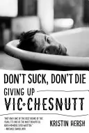 Nesmrte, neumierajte: Vzdávanie sa Vica Chesnutta (Don't Suck, Don't Die: Giving Up Vic Chesnutt) - Don't Suck, Don't Die: Giving Up Vic Chesnutt
