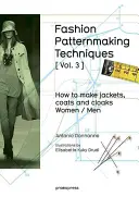 Techniky výroby módnych vzorov [ zv. 3 ]: Ako si vyrobiť bundy, kabáty a plášte pre ženy a mužov - Fashion Patternmaking Techniques [ Vol. 3 ]: How to Make Jackets, Coats and Cloaks for Women and Men