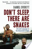 Nespite, sú tu hady - Život a jazyk v amazonskej džungli (Everett Daniel (dekan pre umenie a vedu na Bentley University)) - Don't Sleep, There are Snakes - Life and Language in the Amazonian Jungle (Everett Daniel (Dean of Arts and Sciences at Bentley University))