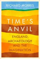 Kovadlina času - Anglicko, archeológia a predstavivosť - Time's Anvil - England, Archaeology and the Imagination