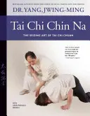 Tai Chi Chin Na: Umenie uchopenia Tai Chi Chuan - Tai Chi Chin Na: The Seizing Art of Tai Chi Chuan