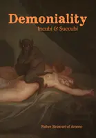 Demonialita: Inkubátori a sukuby: Kniha o démonológii - Demoniality: Incubi and Succubi: A Book of Demonology