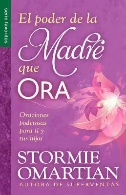 El Poder de La Madre Que Ora = Sila modliacej sa mamy: Oraciones Poderosaspara Ti y Tus Hijos - El Poder de La Madre Que Ora=the Power of a Praying Mom: Oraciones Poderosaspara Ti y Tus Hijos