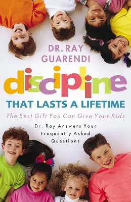Disciplína, ktorá vydrží celý život: Najlepší darček, ktorý môžete dať svojim deťom - Discipline That Lasts a Lifetime: The Best Gift You Can Give Your Kids