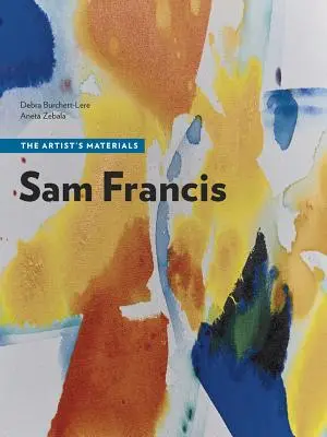 Sam Francis: Umelecké materiály - Sam Francis: The Artist's Materials
