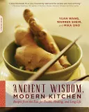 Staroveká múdrosť, moderná kuchyňa: Recepty z východu pre zdravie, liečenie a dlhý život - Ancient Wisdom, Modern Kitchen: Recipes from the East for Health, Healing, and Long Life