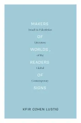 Tvorcovia svetov, čitatelia znakov: Izraelská a palestínska literatúra globálnej súčasnosti - Makers of Worlds, Readers of Signs: Israeli and Palestinian Literature of the Global Contemporary