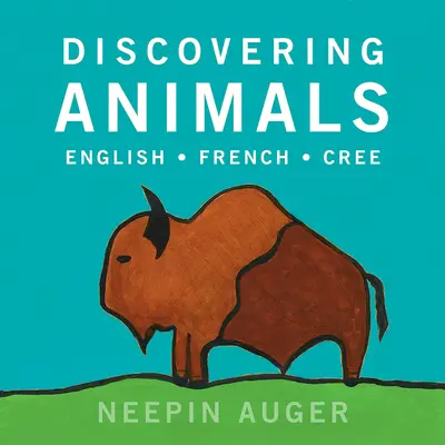 Objavovanie zvierat: Angličtina * francúzština * cree - Discovering Animals: English * French * Cree