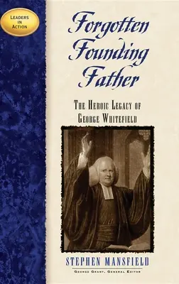 Zabudnutý otec zakladateľ: Hrdinský odkaz George Whitefielda - Forgotten Founding Father: The Heroic Legacy of George Whitefield