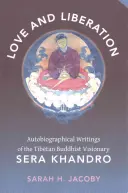 Láska a oslobodenie: Autobiografické spisy tibetského budhistického vizionára Sera Khandra - Love and Liberation: Autobiographical Writings of the Tibetan Buddhist Visionary Sera Khandro