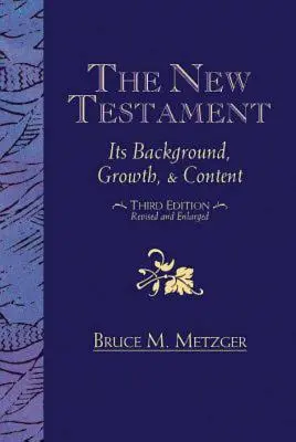 Nový zákon: Jeho pozadie, rast a obsah Tretie vydanie - The New Testament: Its Background, Growth, & Content Third Edition