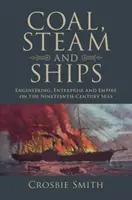Uhlie, para a lode: Inžinierstvo, podnikanie a impérium na moriach devätnásteho storočia - Coal, Steam and Ships: Engineering, Enterprise and Empire on the Nineteenth-Century Seas