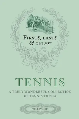 Prvé, posledné a jediné: Tenis: Skutočne úžasná zbierka tenisových zaujímavostí - Firsts, Lasts & Onlys: Tennis: A Truly Wonderful Collection of Tennis Trivia