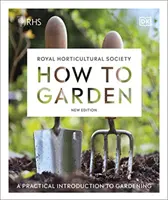 RHS How to Garden New Edition - Praktický úvod do záhradkárčenia - RHS How to Garden New Edition - A Practical Introduction to Gardening