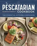 Pescatarian Cookbook: The Pescatarian Cookbook: Základný kuchynský spoločník - The Pescatarian Cookbook: The Essential Kitchen Companion