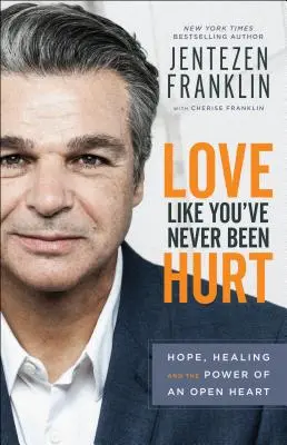 Miluj, akoby ti nikto nikdy neublížil: Nádej, uzdravenie a sila otvoreného srdca - Love Like You've Never Been Hurt: Hope, Healing and the Power of an Open Heart