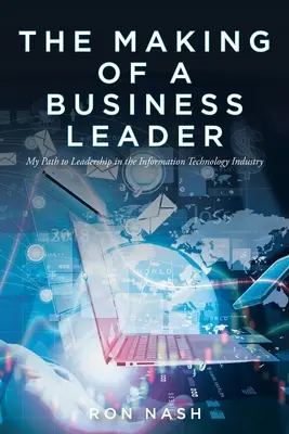 Tvorba obchodného lídra: Moja cesta k vedúcim pozíciám v odvetví informačných technológií - The Making of a Business Leader: My Path to Leadership in the Information Technology Industry