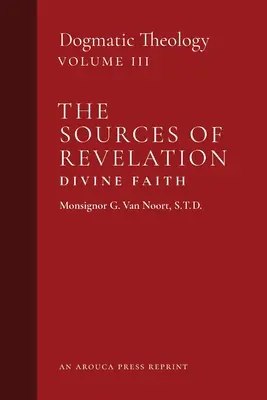 Pramene zjavenia/božskej viery: Dogmatická teológia (3. zväzok) - The Sources of Revelation/Divine Faith: Dogmatic Theology (Volume 3)