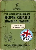 Walmington-on-Sea Home Guard Training Manual - As Used by Dad's Army (Výcviková príručka Domobrany Walmington nad morom - ako ju používa otcova armáda) - Walmington-on-Sea Home Guard Training Manual - As Used by Dad's Army