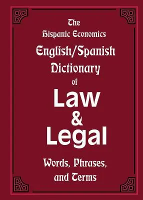 Hispanic Economics Anglicko-španielsky slovník právnických a právnických slov, fráz a termínov - The Hispanic Economics English/Spanish Dictionary of Law & Legal Words, Phrases, and Terms