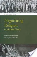 Vyjednávanie o náboženstve v modernej Číne: Štát a obyčajní ľudia v Guangzhou, 1900-1937 - Negotiating Religion in Modern China: State and Common People in Guangzhou, 1900-1937