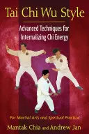 Tai Chi Wu Style: Pokročilé techniky internalizácie energie čchi - Tai Chi Wu Style: Advanced Techniques for Internalizing Chi Energy