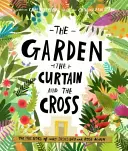 Záhrada, opona a kríž: Skutočný príbeh o tom, prečo Ježiš zomrel a vstal z mŕtvych - The Garden, the Curtain and the Cross: The True Story of Why Jesus Died and Rose Again