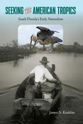Hľadanie amerických trópov: Prví prírodovedci južnej Floridy - Seeking the American Tropics: South Florida's Early Naturalists