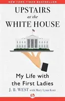 Upstairs at the White House: Môj život s prvými dámami - Upstairs at the White House: My Life with the First Ladies