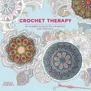 Háčkovacia terapia - 20 vedomých, relaxačných a energizujúcich projektov - Crochet Therapy - 20 mindful, relaxing and energising projects