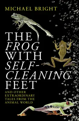 Žaba so samočistiacimi nohami: A ďalšie neobyčajné príbehy zo sveta zvierat - The Frog with Self-Cleaning Feet: And Other Extraordinary Tales from the Animal World