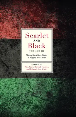Šarlátová a čierna, tretí zväzok: Záleží na životoch černochov na Rutgersovej univerzite v rokoch 1945 - 2020 - Scarlet and Black, Volume Three: Making Black Lives Matter at Rutgers, 1945-2020