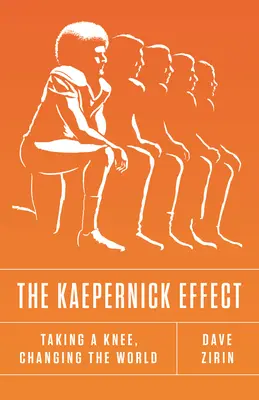 Kaepernickov efekt: Kľaknutie si na koleno, zmena sveta - The Kaepernick Effect: Taking a Knee, Changing the World