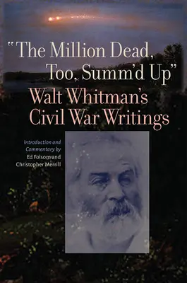 Milión mŕtvych, tiež zhrnutých: spisy Walta Whitmana o občianskej vojne - The Million Dead, Too, Summ'd Up: Walt Whitman's Civil War Writings