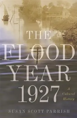 Povodňový rok 1927: Kultúrne dejiny - The Flood Year 1927: A Cultural History
