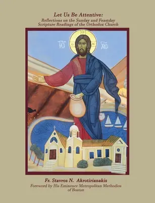 Buďme pozorní: Uvažujme o nedeľných a sviatočných čítaniach z Písma Pravoslávnej cirkvi - Let Us Be Attentive: Reflections on the Sunday and Feast Day Scripture Readings of the Orthodox Church