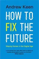 Ako napraviť budúcnosť - zostať človekom v digitálnom veku - How to Fix the Future - Staying Human in the Digital Age