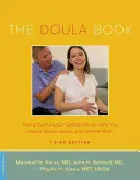 The Doula Book (Kniha o dulách): Ako vám vyškolená pôrodná asistentka môže pomôcť ku kratšiemu, ľahšiemu a zdravšiemu pôrodu - The Doula Book: How a Trained Labor Companion Can Help You Have a Shorter, Easier, and Healthier Birth