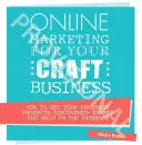 Online marketing pre vaše remeselné podnikanie: Ako dosiahnuť, aby sa vaše ručne vyrobené výrobky objavili, zdieľali a predávali na internete - Online Marketing for Your Craft Business: How to Get Your Handmade Products Discovered, Shared and Sold on the Internet