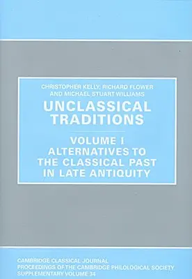 Neklasické tradície: Alternatívy ku klasickej minulosti v neskorej antike - Unclassical Traditions: Volume I, Alternatives to the Classical Past in Late Antiquity