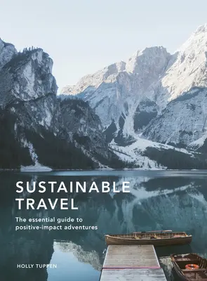 Udržateľné cestovanie: Základný sprievodca dobrodružstvami s pozitívnym vplyvom - Sustainable Travel: The Essential Guide to Positive Impact Adventures