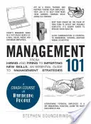 Manažment 101: Od prijímania a prepúšťania zamestnancov až po odovzdávanie nových zručností, základný sprievodca stratégiami riadenia - Management 101: From Hiring and Firing to Imparting New Skills, an Essential Guide to Management Strategies
