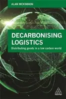 Dekarbonizácia logistiky: Distribúcia tovaru v nízkouhlíkovom svete - Decarbonizing Logistics: Distributing Goods in a Low Carbon World